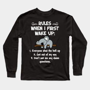 RULES WHEN I  FIRST WAKE UP Long Sleeve T-Shirt